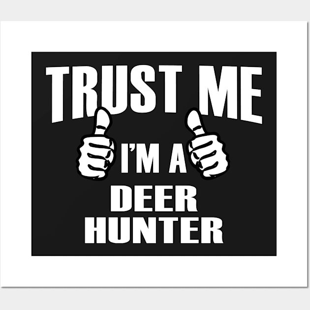 Trust Me I’m A Deer Hunter – T & Accessories Wall Art by blythevanessa